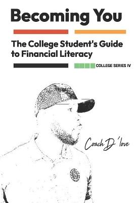 The College Student's Guide to Financial Literacy: Becoming You - Demetrius T Love Aka Coach d'Love - cover