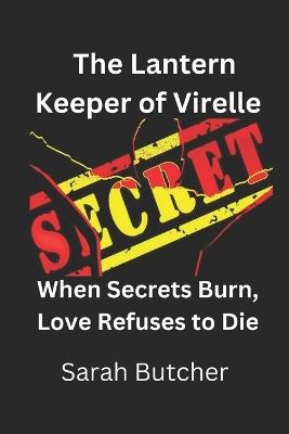 The Lantern Keeper of Virelle: When Secrets Burn, Love Refuses to Die - Sarah Butcher - cover