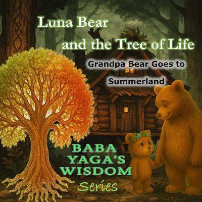 Luna Bear and the Tree of Life, Grandpa Bear goes to Summerland: A soft folklore children's book about death - Cyber Leshy,Baba Yaga - cover