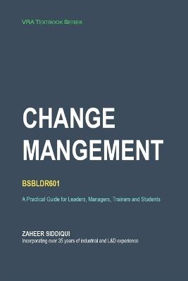 Change Management: A Practical Guide for Leaders, Managers, Trainers, and Students - Zaheer Siddiqui - cover