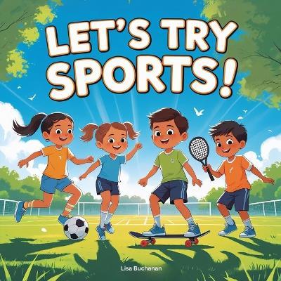 Let's Try Sports: A Fun First Adventure in Surfing, Skating, Kicking & More! - Lisa Buchanan - cover