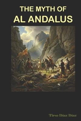 The Myth of Al Andalus - Tirso Diaz Diaz - cover