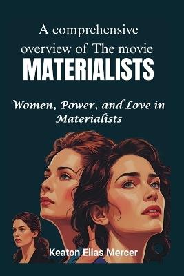 A comprehensive overview of The movie "MATERIALISTS": Women, Power, and Love in Materialists - Keaton Elias Mercer - cover