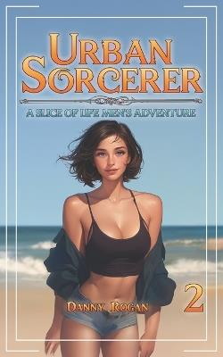 Urban Sorcerer 2: A Slice-of-Life Men's Adventure - Danny Rogan - cover