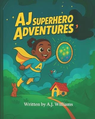 AJ Superhero Adventures: Saving the Day, One Smile at a Time - Antoinette Cooper,A J Williams - cover