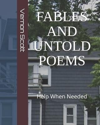 Fables and Untold Poems: Help When Needed - Vernon Scott - cover