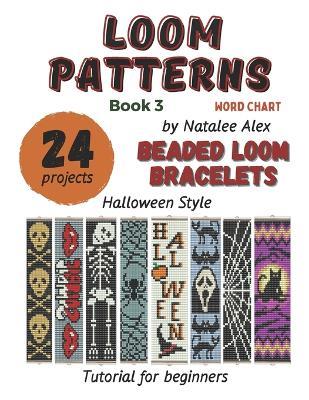 Beaded Loom Bracelet Patterns: 24 Easy Designs with Step-by-Step Instructions: Beading Patterns for Beginners Halloween style Bat Black cat Pumpkin Ghost Horror - Natalee Alex - cover
