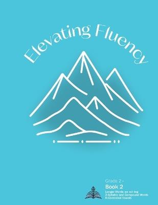 Elevating Fluency: Grade 2+ Book 2 Longer Words -es -ed -ing, 2-Syllable and Compound Words, R-Controlled Vowels - Kelly Michelle Maxwell - cover