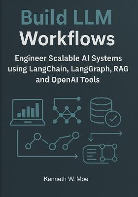 Building LLM Workflows: Engineer Scalable AI Systems Using LangChain, LangGraph, RAG, and OpenAI Tools. - Kenneth W Moe - cover