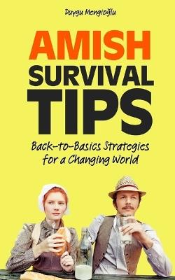 Amish Survival Tips: Back-to-Basics Strategies for a Changing World - Duygu Mengioglu - cover