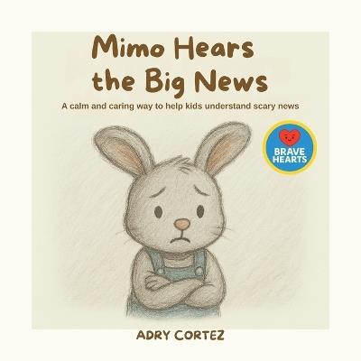 Mimo Hears the Big News: When Big Changes Happen, This Book Helps Kids Cope with Anxiety and the Unknown - Emotional Support Book For Kids - Adry Cortez - cover