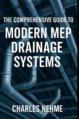 The Comprehensive Guide to Modern MEP Drainage Systems - Charles Nehme - cover