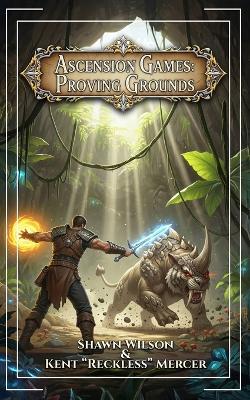 Ascension Games: Proving Grounds - Kent Reckless Mercer,Shawn Wilson - cover