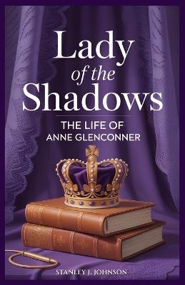 Lady of the Shadows: The Life of Anne Glenconner - Stanley J Johnson - cover