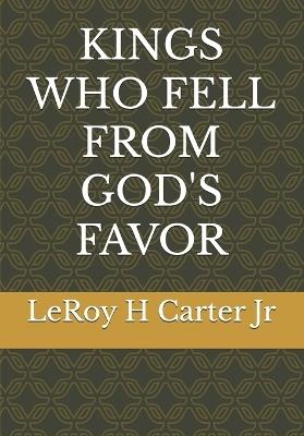 Kings Who Fell from God's Favor - Leroy H Carter - cover