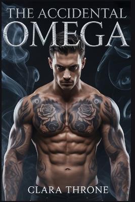The Accidental Omega: A MM Mafia Mpreg Thriller of Betrayal and Unbreakable Bonds. - Clara Throne - cover