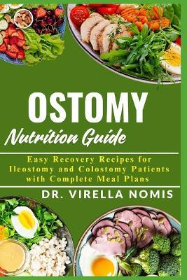 Ostomy Nutrition Guide: Easy Recovery Recipes for Ileostomy and Colostomy Patients with Complete Meal Plans - Virella Nomis - cover