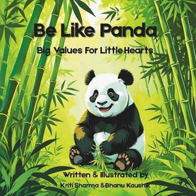 Be Like Panda: Big Values For Little Hearts - Bhanu Kaushik,Kriti Sharma - cover