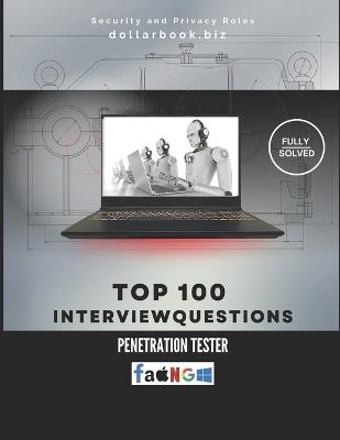 Top 100 Penetration Tester Interview questions: Fully Solved: Break Into the Role With Technical Precision - Dollarbook Biz - cover