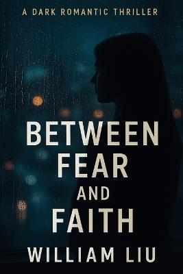 Between Fear and Faith - William Liu - cover