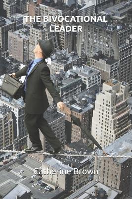 The Bivocational Leader - Catherine Brown - cover