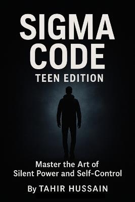 Sigma Code-Teen Edition: Master the Art of Silent Power and Self-Control - Tahir Hussain - cover