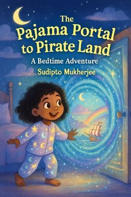 The Pajama Portal to Pirate Land: A Bedtime Adventure - Sudipto Mukherjee - cover