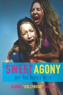 Sweet Agony: Off The Ropes With Jeanne "Hollywood" Basone - Michael Strider - cover