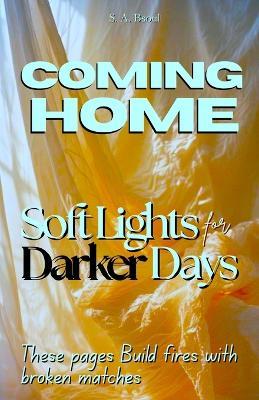 Coming Home: Soft Lights for Darker Days - S A Bsoul - cover