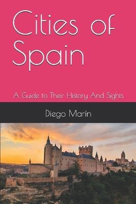 Cities of Spain: A Guide to Their History And Sights - Diego Marín - cover