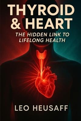 Thyroid & Heart: The Hidden Link to Lifelong Health - Leo Heusaff - cover
