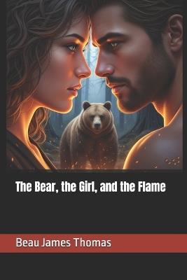 The Bear, the Girl, and the Flame - Beau James Thomas - cover