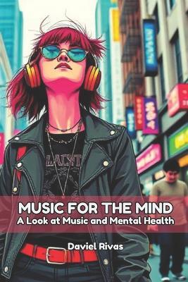 Music for the Mind A Look at Music and Mental Health - Daniel Rivas - cover