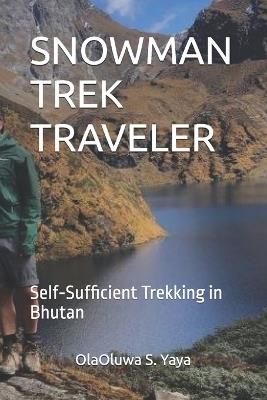 Snowman Trek Traveler: Self-Sufficient Trekking in Bhutan - Olaoluwa S Yaya - cover