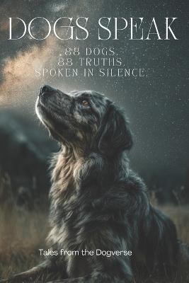 Dogs Speak: A Visual Quote Book from the Dogverse: 88 Dogs. 88 Truths. Spoken in Silence. - Christine Kelly - cover