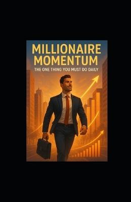 Millionaire Momentum: The One Thing You Must Do Daily - Tony Hicks - cover