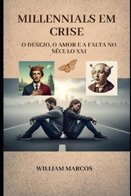 Millennials em Crise: O Desejo, o Amor e a Falta no Século XXI - William Marcos Silva - cover