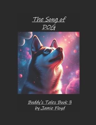 The Song of DOG: Buddy's Tales book3 - Jamie Floyd - cover
