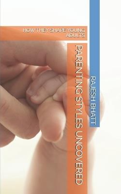 Parenting Styles Uncovered: How They Shape Young Adults - Rajesh Bhatt - cover