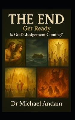 The End!: Get Ready Is God's Judgment Coming? - Michael Andam - cover