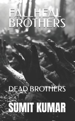 Fallheal Brothers: Dead Brothers - Sumit Kumar - cover