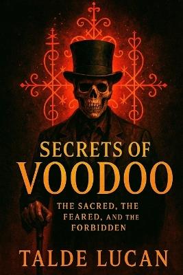 Secrets of Voodoo: The Sacred, the Feared, and the Forbidden - Talde Lucan - cover
