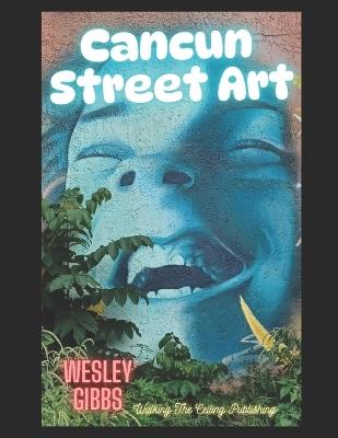 Cancun Street Art - Wesley Gibbs - cover