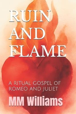 Ruin and Flame: A Ritual Gospel of Romeo and Juliet - MM Williams - cover