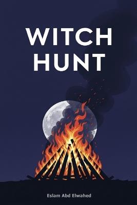 Witch Hunt: 100 True Stories of Real-Life Witches - Eslam Abd Elwahed - cover