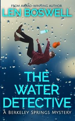 The Water Detective: A Berkeley Springs Mystery - Len Boswell - cover