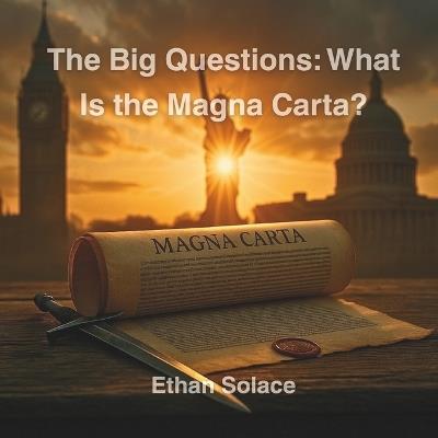 The Big Questions: What Is the Magna Carta? - Ethan Solace - cover