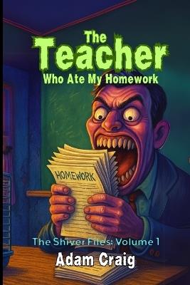 The Teacher Who Ate My Homework - Adam Craig - cover