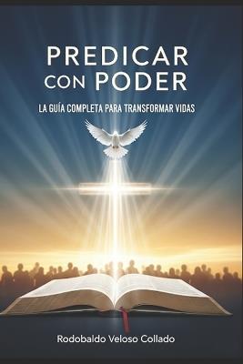 Predicar con Poder: La guia completa para transformar vidas. - Rodobaldo Veloso Collado - cover