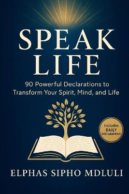 Speak Life: 90 Powerful Biblical Declarations for Wholeness and Breakthrough - Elphas Sipho Mdluli - cover